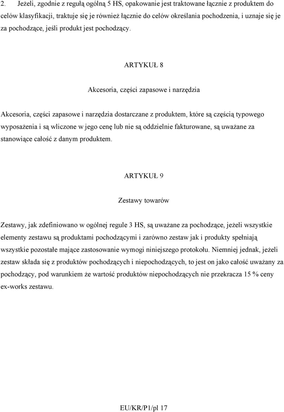ARTYKUŁ 8 Akcesoria, części zapasowe i narzędzia Akcesoria, części zapasowe i narzędzia dostarczane z produktem, które są częścią typowego wyposażenia i są wliczone w jego cenę lub nie są oddzielnie