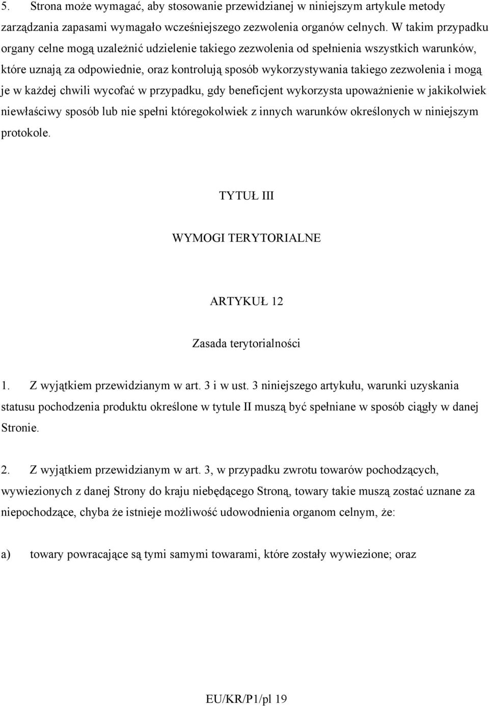 mogą je w każdej chwili wycofać w przypadku, gdy beneficjent wykorzysta upoważnienie w jakikolwiek niewłaściwy sposób lub nie spełni któregokolwiek z innych warunków określonych w niniejszym