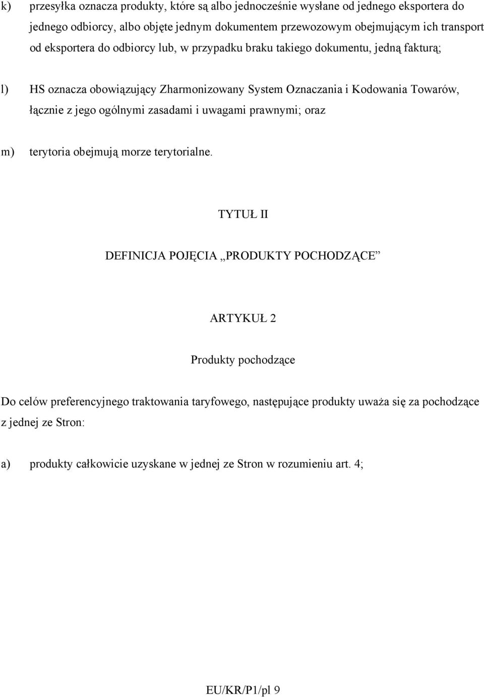ogólnymi zasadami i uwagami prawnymi; oraz m) terytoria obejmują morze terytorialne.