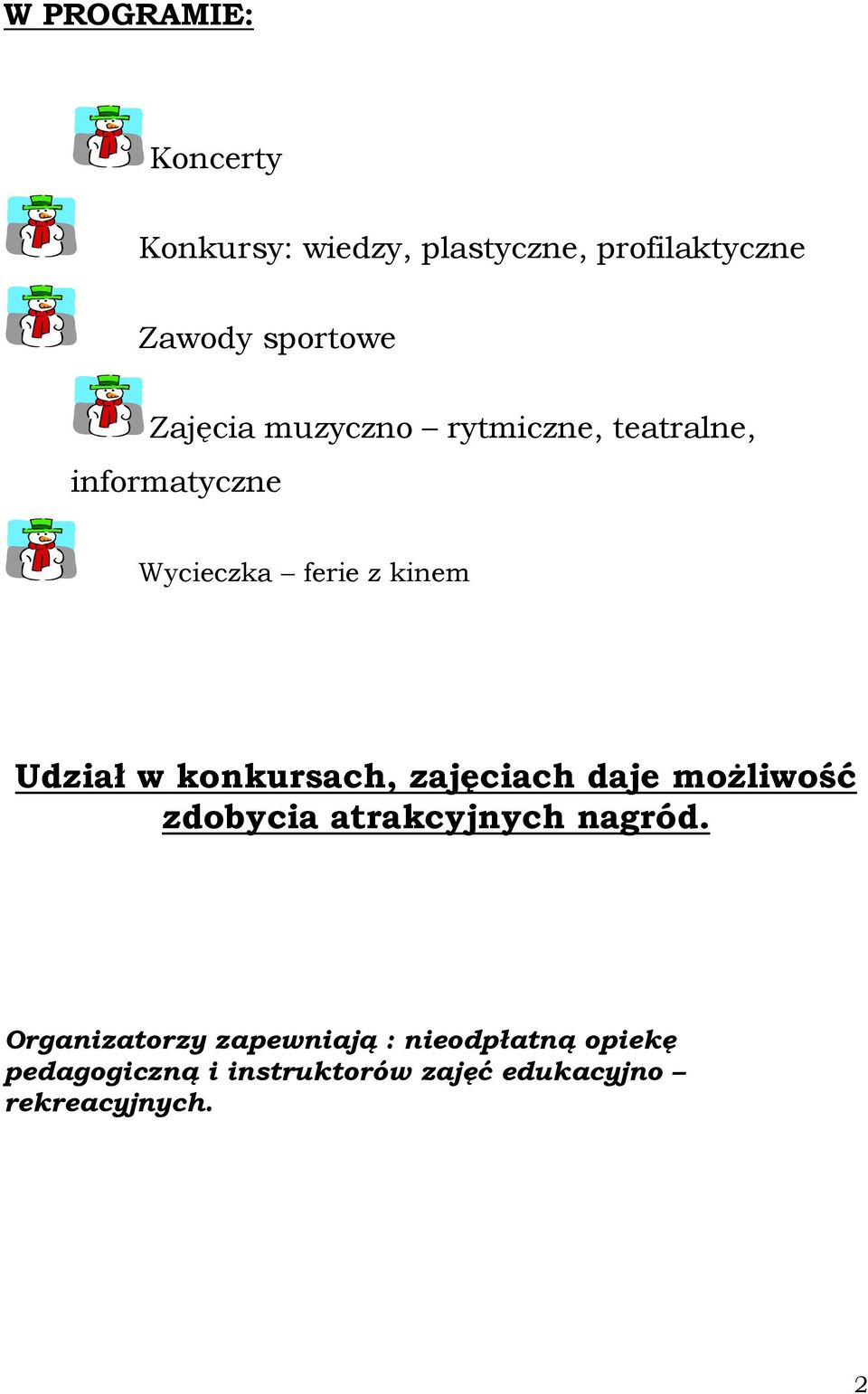 konkursach, zajęciach daje możliwość zdobycia atrakcyjnych nagród.