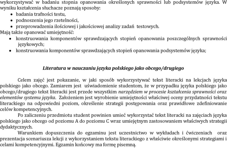 Mają także opanować umiejętność: konstruowania komponentów sprawdzających stopień opanowania poszczególnych sprawności językowych; konstruowania komponentów sprawdzających stopień opanowania