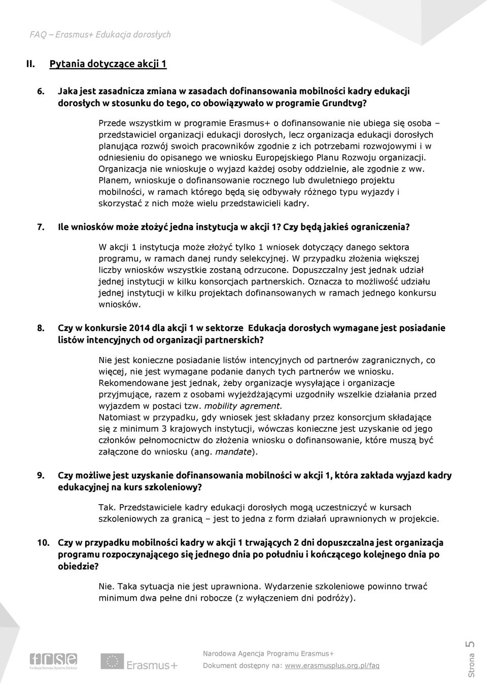 zgodnie z ich potrzebami rozwojowymi i w odniesieniu do opisanego we wniosku Europejskiego Planu Rozwoju organizacji. Organizacja nie wnioskuje o wyjazd każdej osoby oddzielnie, ale zgodnie z ww.