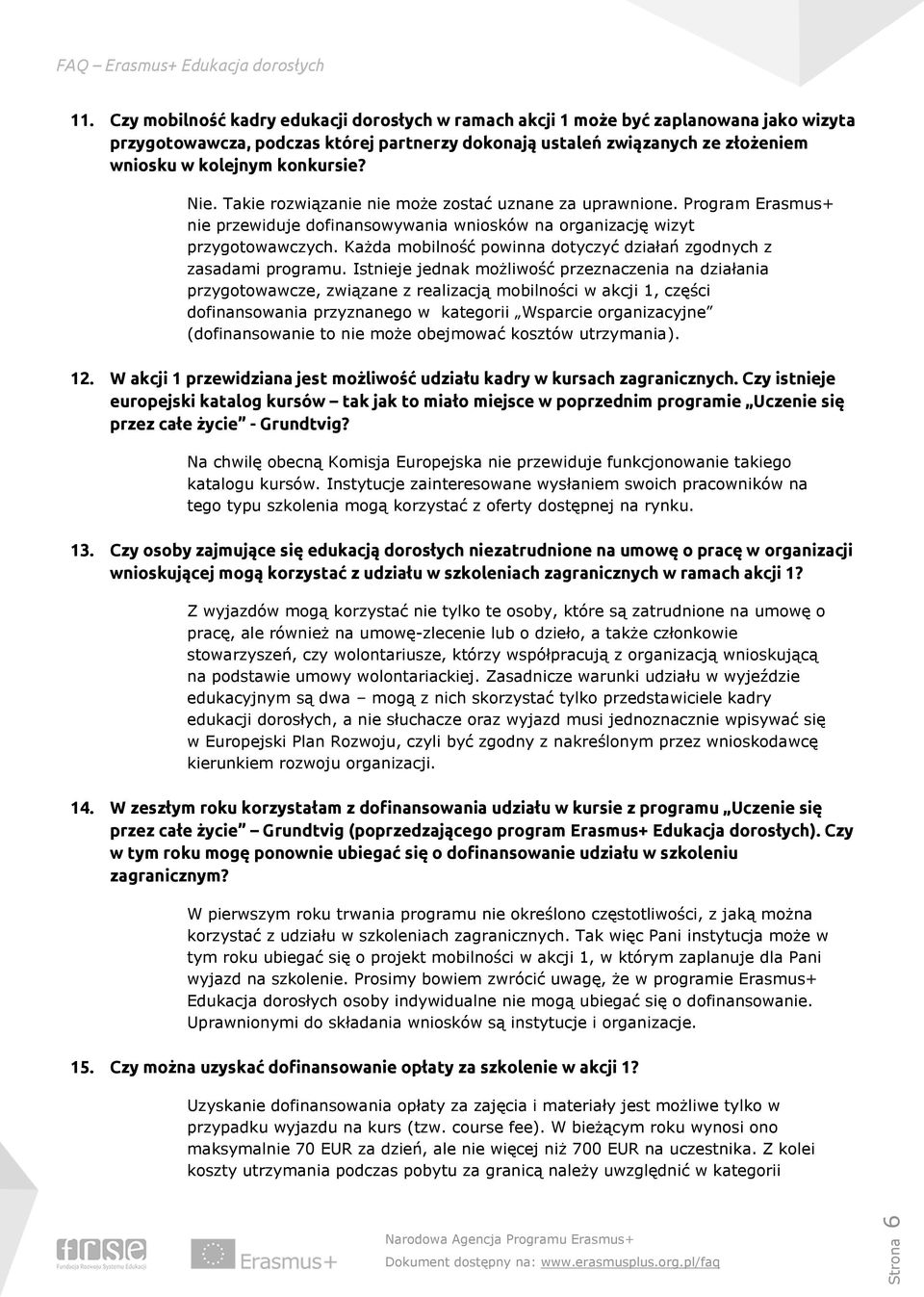 Każda mobilność powinna dotyczyć działań zgodnych z zasadami programu.