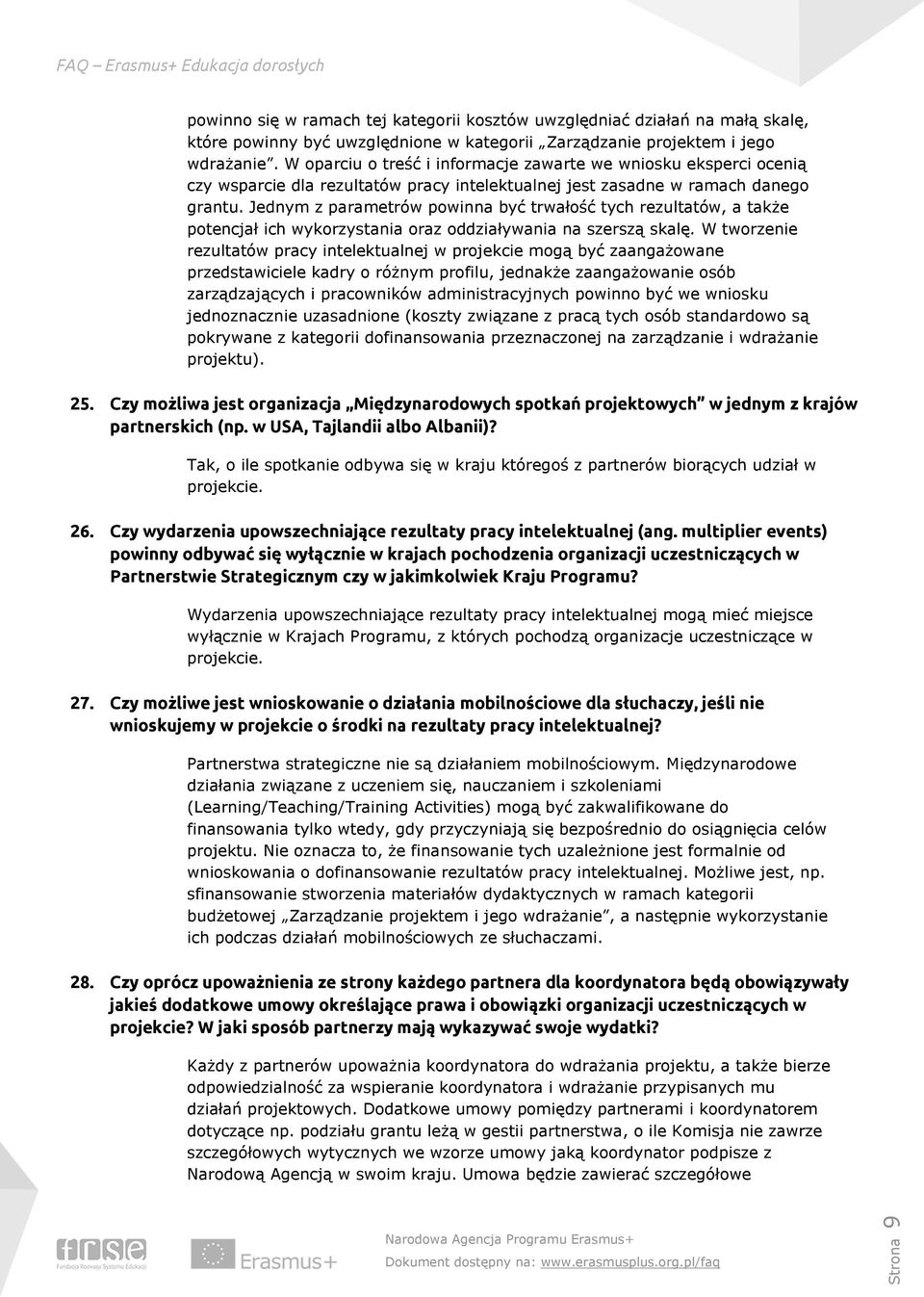 Jednym z parametrów powinna być trwałość tych rezultatów, a także potencjał ich wykorzystania oraz oddziaływania na szerszą skalę.
