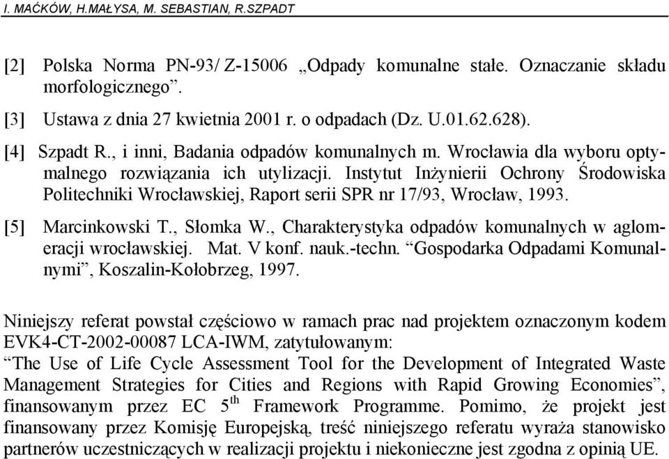 Instytut Inżynierii Ochrony Środowiska Politechniki Wrocławskiej, Raport serii SPR nr 17/93, Wrocław, 1993. [5] Marcinkowski T., Słomka W.