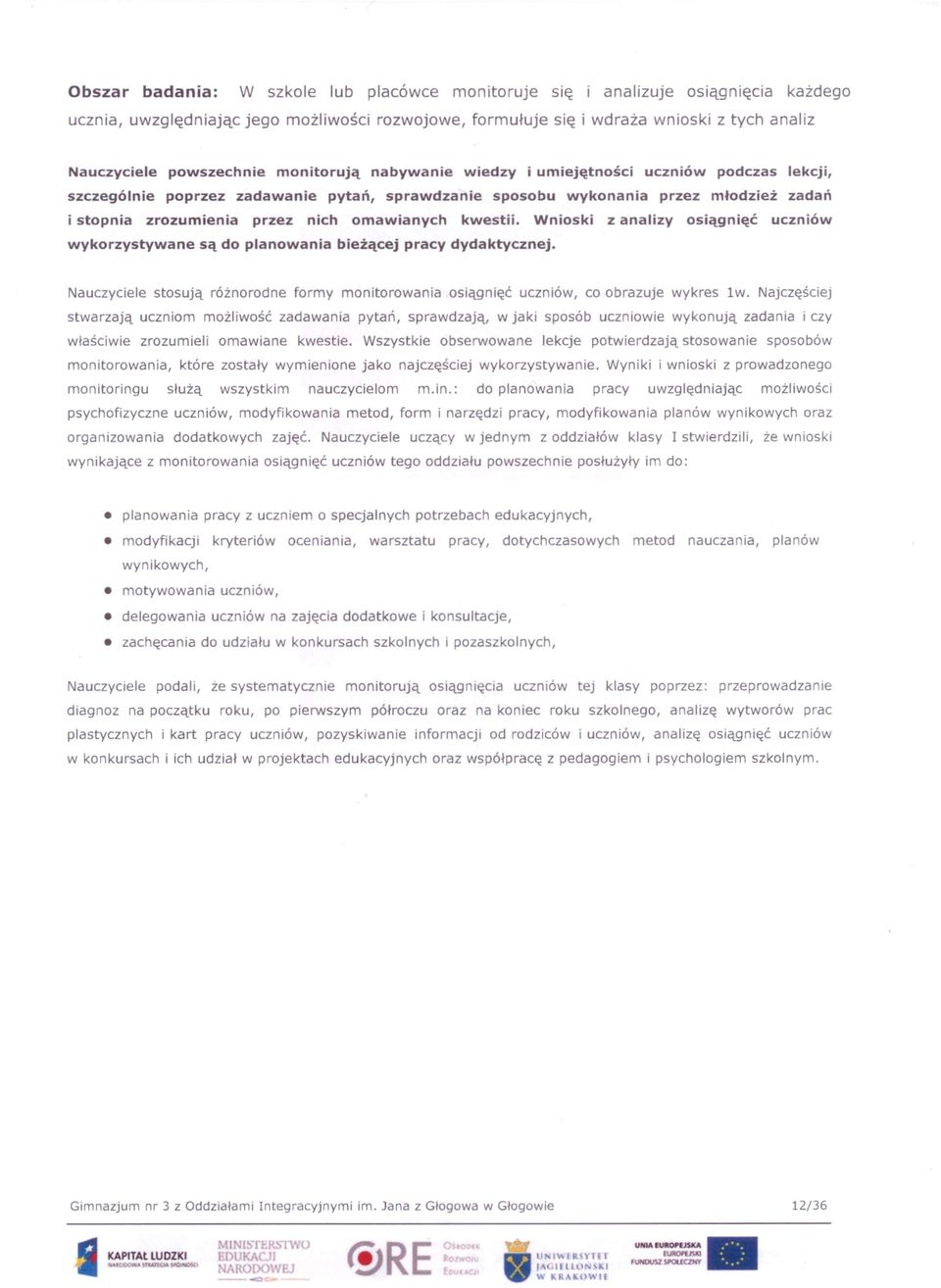 Wniski z analizy siągnięć uczniów wykrzystywane są d planwania bieżącej pracy dydaktycznej. Nauczyciele stsują różnrdne frmy mnitrwania siąqnięć uczniów, c brazuje wykres lw.