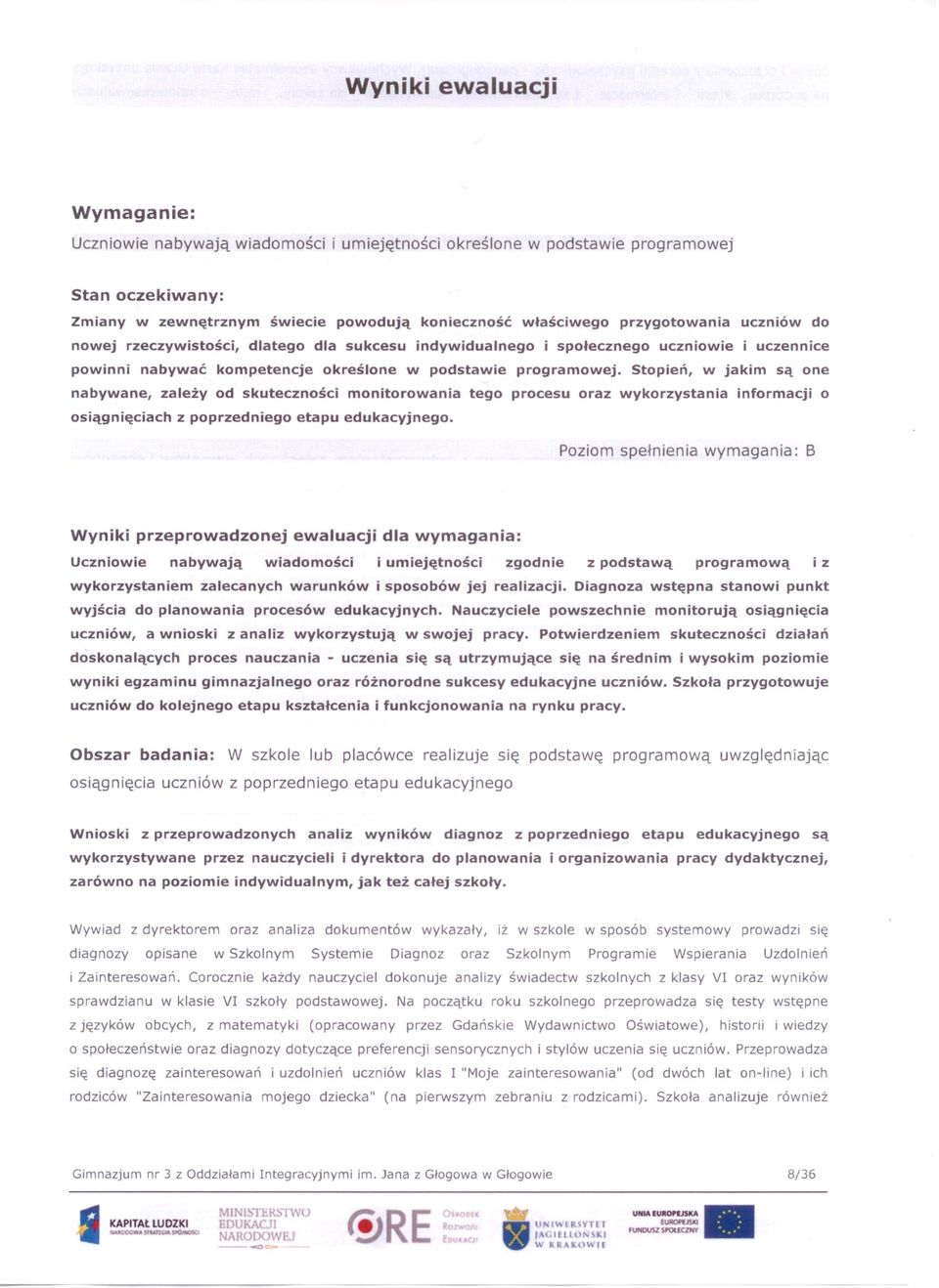 Stpień, w jakim są ne nabywane, zależy d skutecznści mnitrwania teg prcesu raz wykrzystania infrmacji siągnięciach z pprzednieg etapu edukacyjneg.