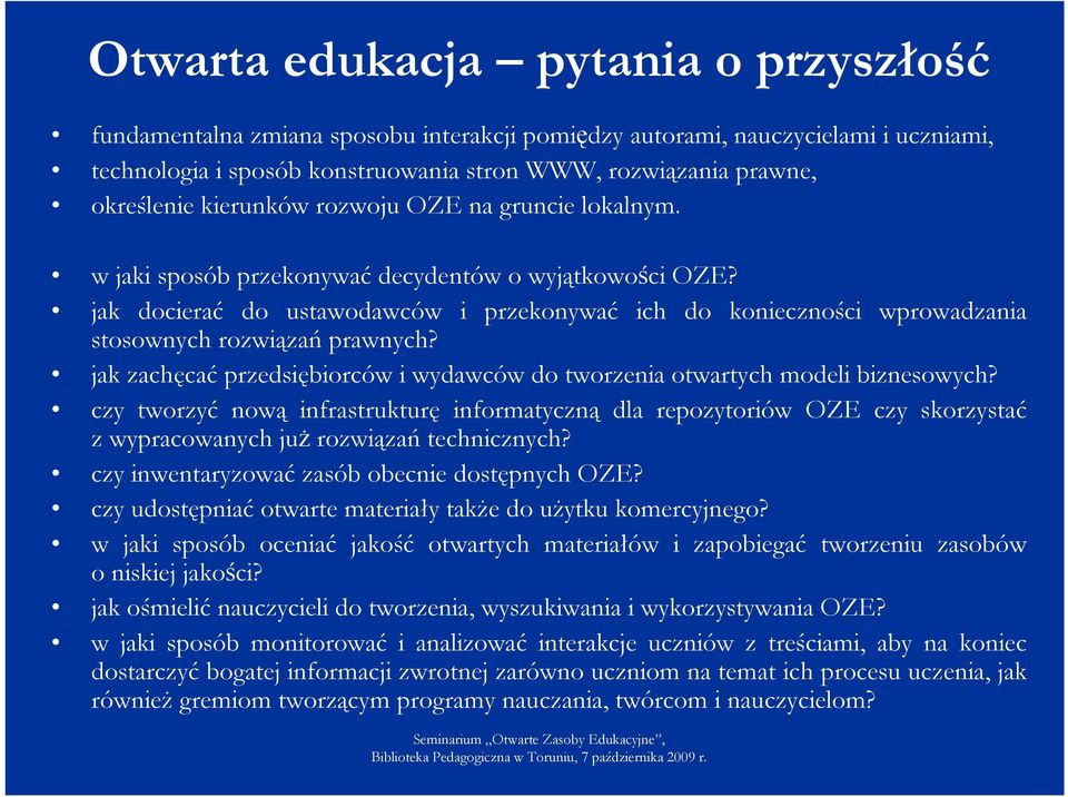 jak docierać do ustawodawców i przekonywać ich do konieczności wprowadzania stosownych rozwiązań prawnych? jak zachęcać przedsiębiorców i wydawców do tworzenia otwartych modeli biznesowych?