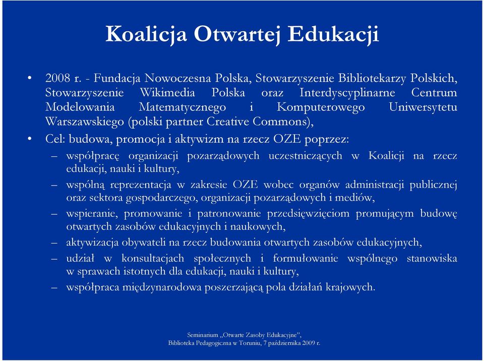 Warszawskiego (polski partner Creative Commons), Cel: budowa, promocja i aktywizm na rzecz OZE poprzez: współpracę organizacji pozarządowych uczestniczących w Koalicji na rzecz edukacji, nauki i