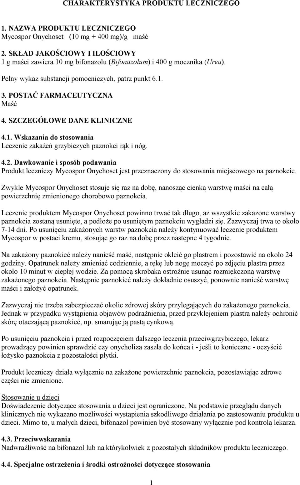 SZCZEGÓŁOWE DANE KLINICZNE 4.1. Wskazania do stosowania Leczenie zakażeń grzybiczych paznokci rąk i nóg. 4.2.