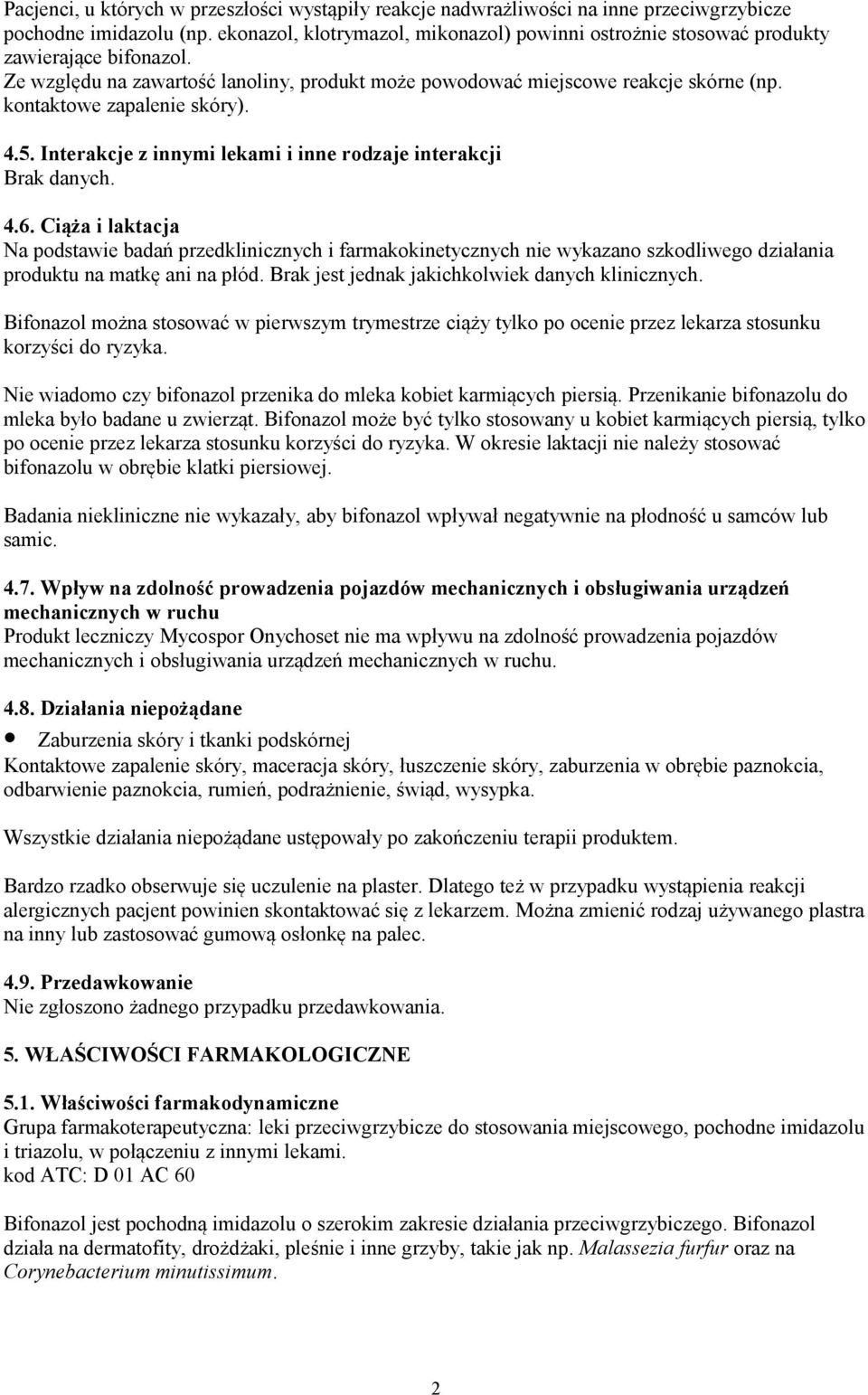 kontaktowe zapalenie skóry). 4.5. Interakcje z innymi lekami i inne rodzaje interakcji Brak danych. 4.6.