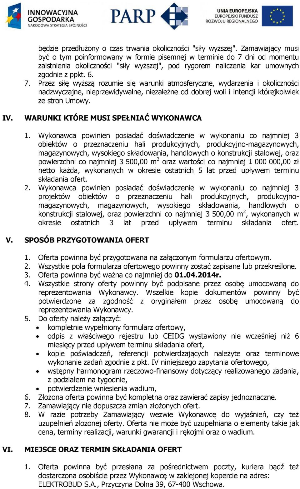 dni od momentu zaistnienia okoliczności "siły wyższej", pod rygorem naliczenia kar umownych zgodnie z ppkt. 6. 7.