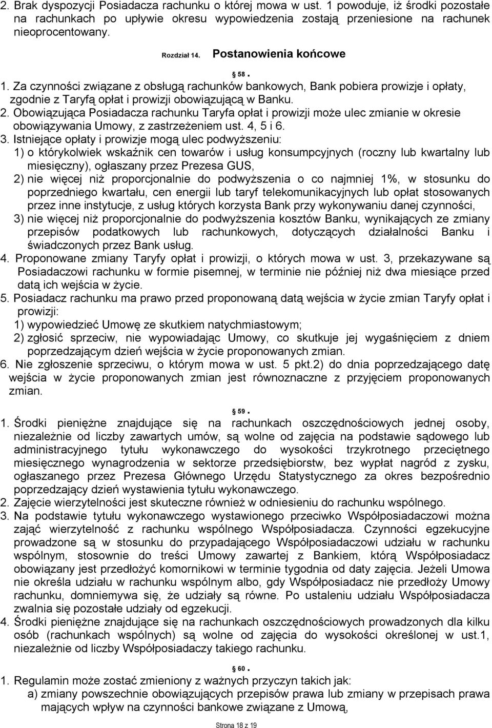 Obowiązująca Posiadacza rachunku Taryfa opłat i prowizji może ulec zmianie w okresie obowiązywania Umowy, z zastrzeżeniem ust. 4, 5 i 6. 3.