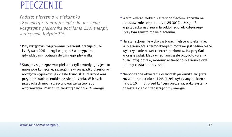 Starajmy się rozgrzewać piekarnik tylko wtedy, gdy jest to naprawdę konieczne, szczególnie w przypadku określonych rodzajów wypieków, jak ciasto francuskie, biszkopt oraz przy potrawach o krótkim