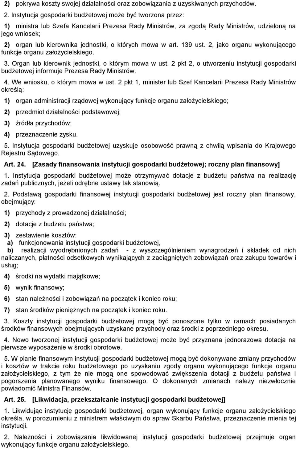 jednostki, o których mowa w art. 139 ust. 2, jako organu wykonującego funkcje organu założycielskiego. 3. Organ lub kierownik jednostki, o którym mowa w ust.