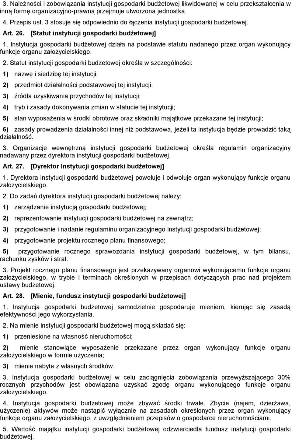 Instytucja gospodarki budżetowej działa na podstawie statutu nadanego przez organ wykonujący funkcje organu założycielskiego. 2.