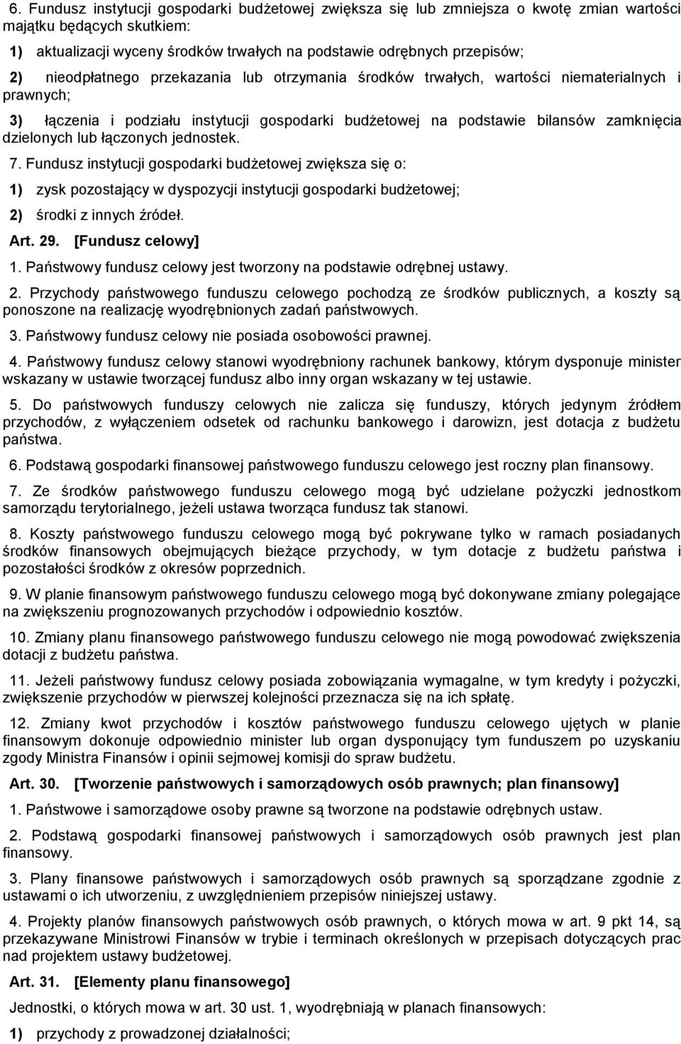 łączonych jednostek. 7. Fundusz instytucji gospodarki budżetowej zwiększa się o: 1) zysk pozostający w dyspozycji instytucji gospodarki budżetowej; 2) środki z innych źródeł. Art. 29.