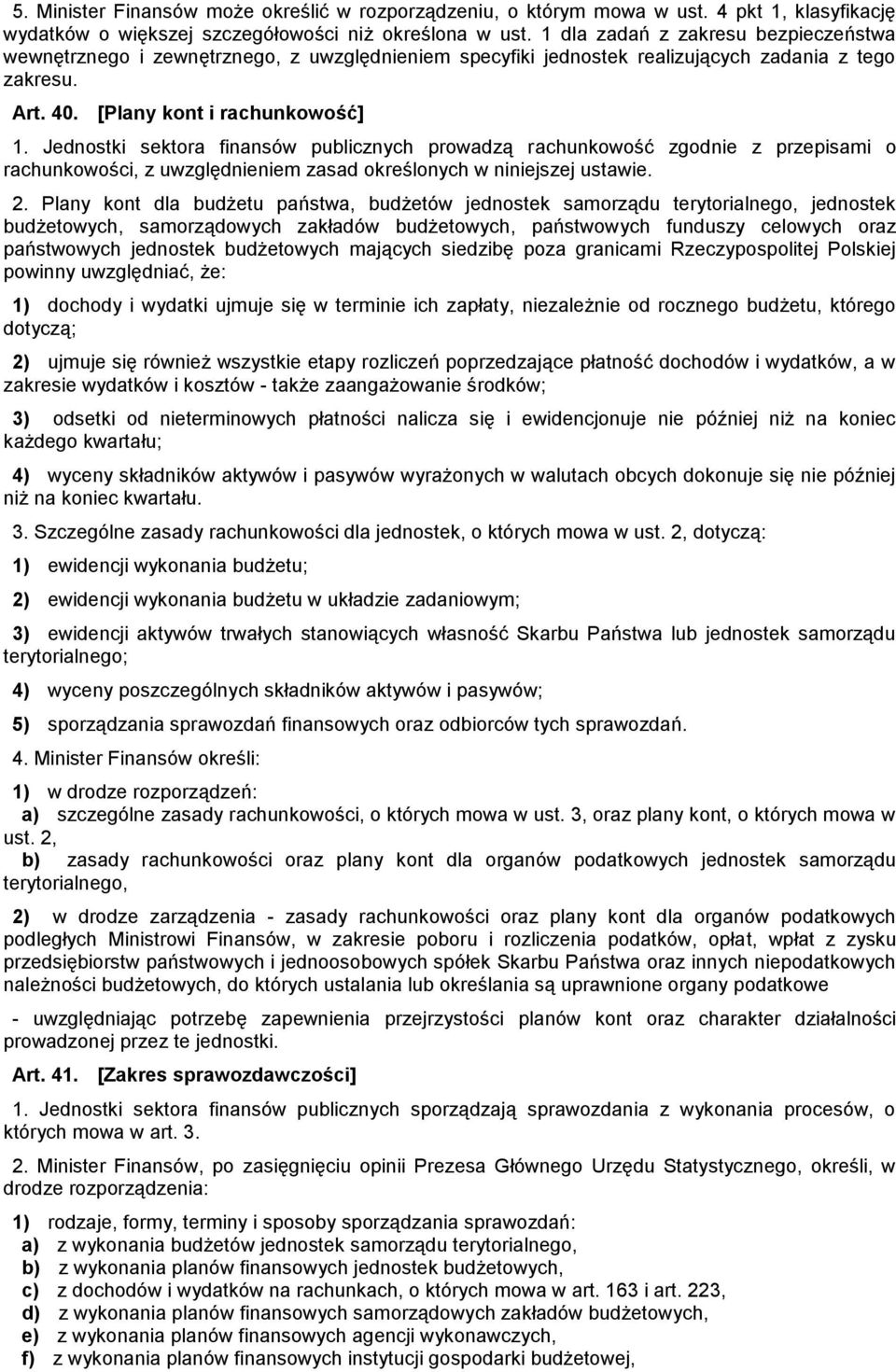 Jednostki sektora finansów publicznych prowadzą rachunkowość zgodnie z przepisami o rachunkowości, z uwzględnieniem zasad określonych w niniejszej ustawie. 2.