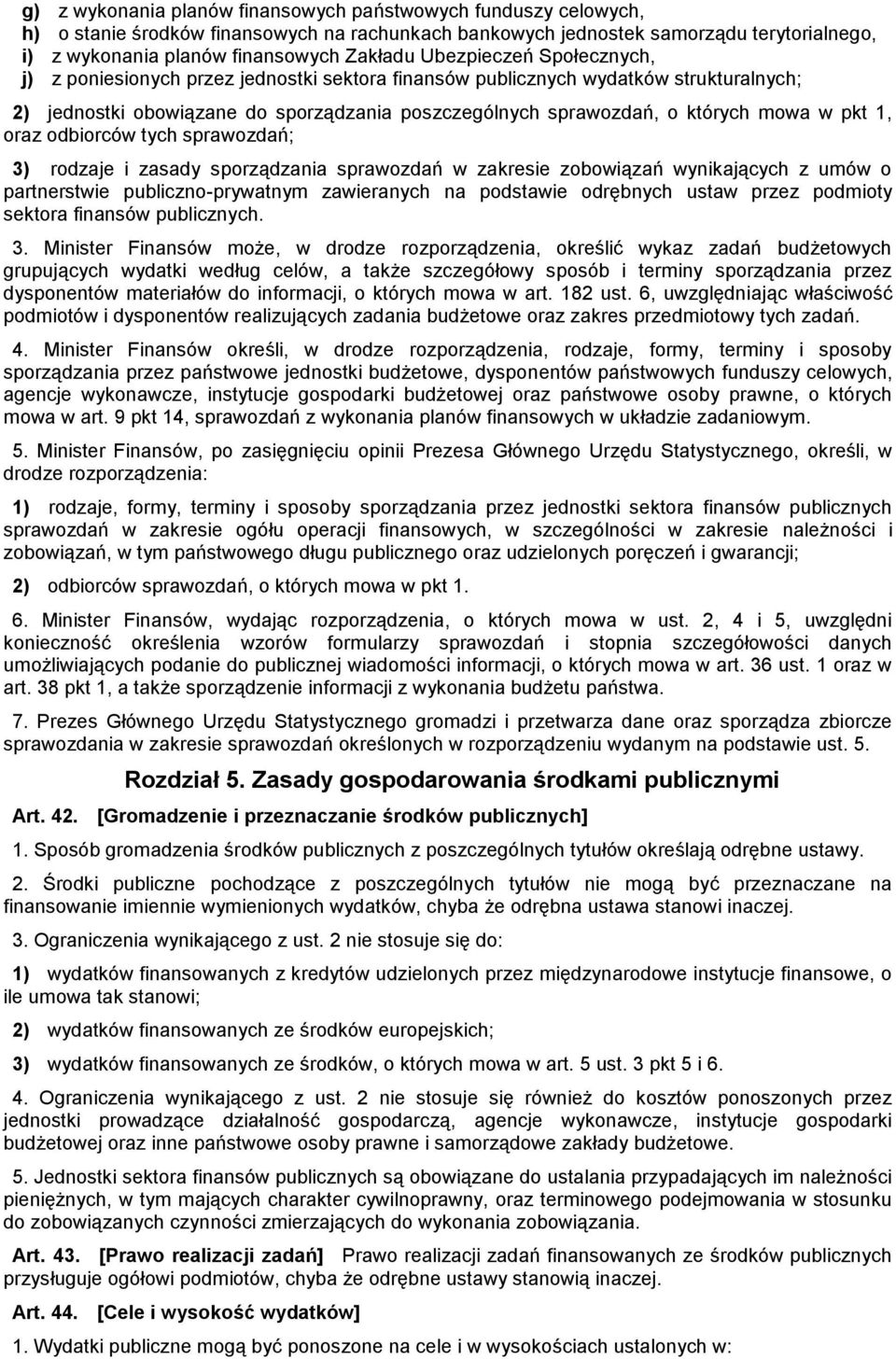 pkt 1, oraz odbiorców tych sprawozdań; 3) rodzaje i zasady sporządzania sprawozdań w zakresie zobowiązań wynikających z umów o partnerstwie publiczno-prywatnym zawieranych na podstawie odrębnych