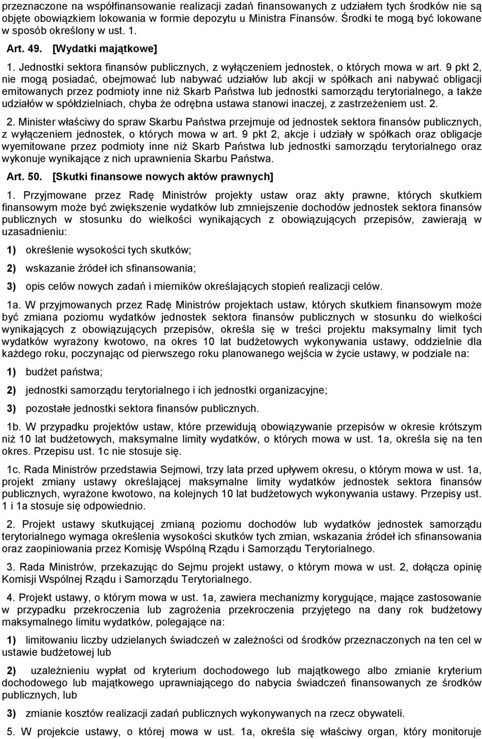 9 pkt 2, nie mogą posiadać, obejmować lub nabywać udziałów lub akcji w spółkach ani nabywać obligacji emitowanych przez podmioty inne niż Skarb Państwa lub jednostki samorządu terytorialnego, a także