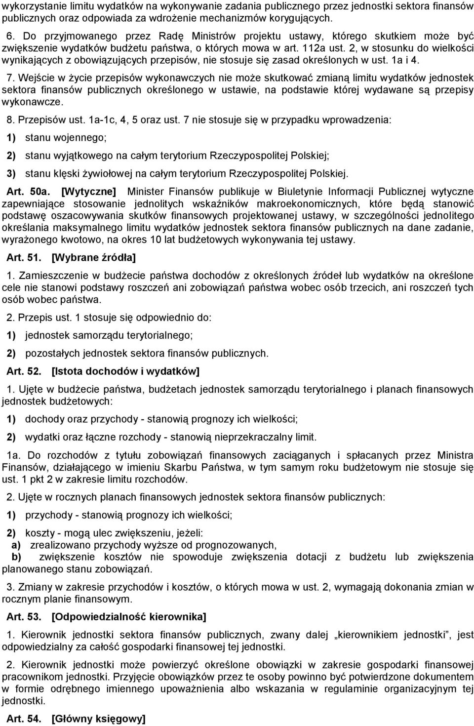 2, w stosunku do wielkości wynikających z obowiązujących przepisów, nie stosuje się zasad określonych w ust. 1a i 4. 7.