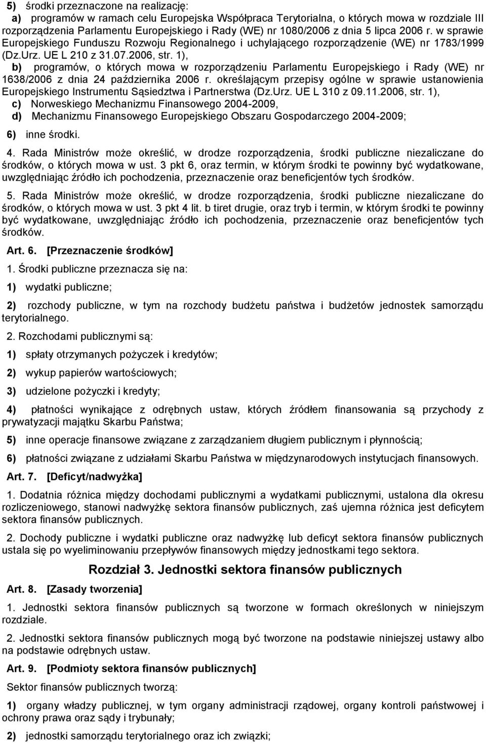 1), b) programów, o których mowa w rozporządzeniu Parlamentu Europejskiego i Rady (WE) nr 1638/2006 z dnia 24 października 2006 r.