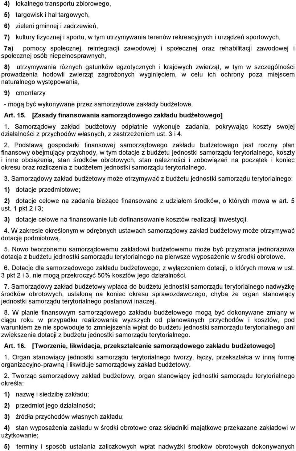 szczególności prowadzenia hodowli zwierząt zagrożonych wyginięciem, w celu ich ochrony poza miejscem naturalnego występowania, 9) cmentarzy - mogą być wykonywane przez samorządowe zakłady budżetowe.