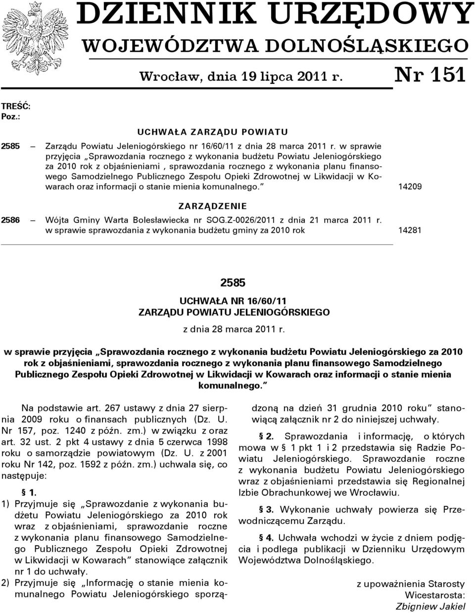 Zespołu Opieki Zdrowotnej w Likwidacji w Kowarach oraz informacji o stanie mienia komunalnego. 14209 ZARZĄDZENIE 2586 Wójta Gminy Warta Bolesławiecka nr SOG.Z-0026/2011 z dnia 21 marca 2011 r.