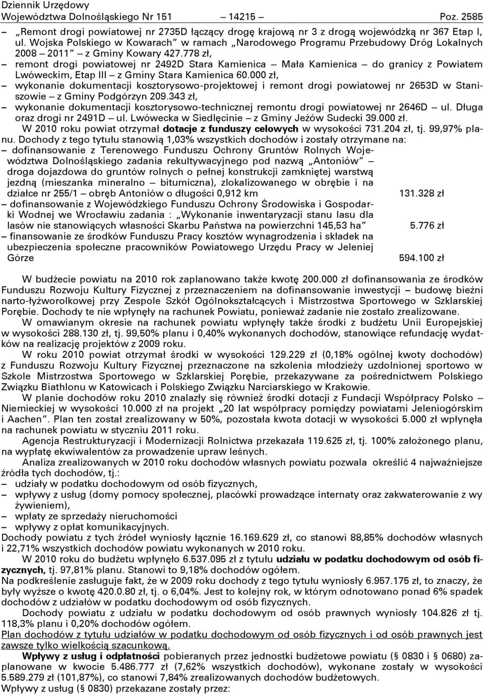 778 zł, remont drogi powiatowej nr 2492D Stara Kamienica Mała Kamienica do granicy z Powiatem Lwóweckim, Etap III z Gminy Stara Kamienica 60.