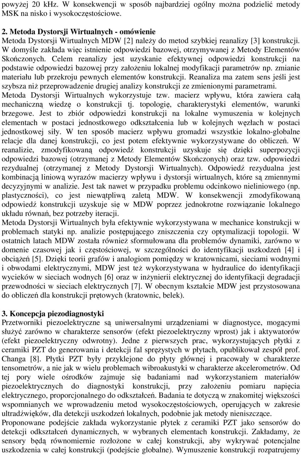 Celem reanalizy jest uzyskanie efektywnej odpowiedzi konstrukcji na podstawie odpowiedzi bazowej przy założeniu lokalnej modyfikacji parametrów np.