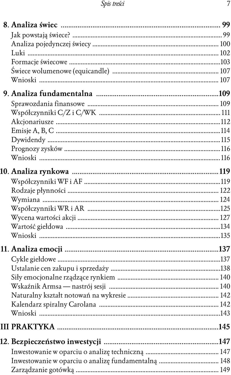 Analiza rynkowa... 119 Współczynniki WF i AF...119 Rodzaje płynności... 122 Wymiana... 124 Współczynniki WR i AR...125 Wycena wartości akcji... 127 Wartość giełdowa...134 Wnioski...135 11.