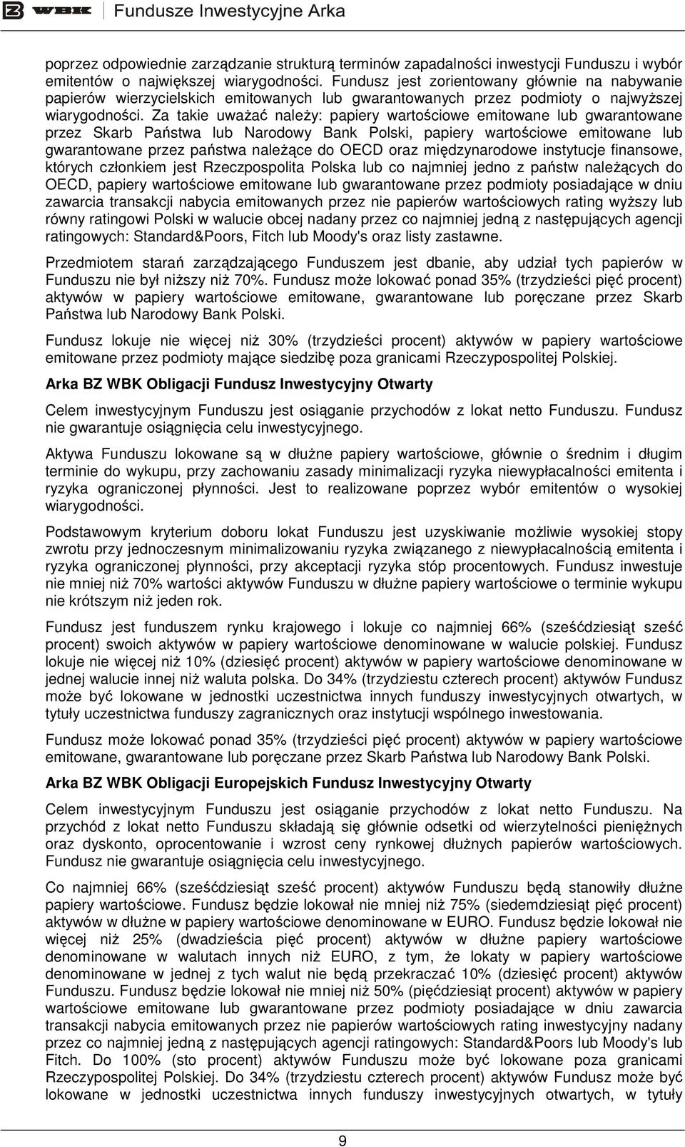 Za takie uwaŝać naleŝy: papiery wartościowe emitowane lub gwarantowane przez Skarb Państwa lub Narodowy Bank Polski, papiery wartościowe emitowane lub gwarantowane przez państwa naleŝące do OECD oraz