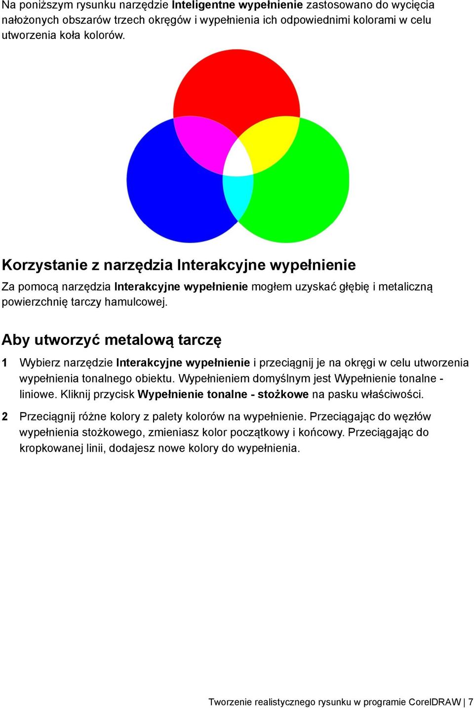 Aby utworzyć metalową tarczę 1 Wybierz narzędzie Interakcyjne wypełnienie i przeciągnij je na okręgi w celu utworzenia wypełnienia tonalnego obiektu.