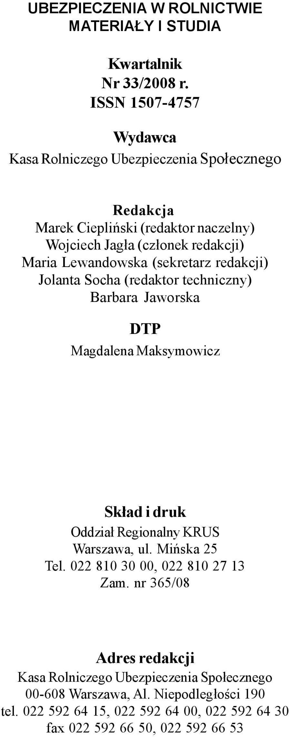 Lewandowska (sekretarz redakcji) Jolanta Socha (redaktor techniczny) Barbara Jaworska DTP Magdalena Maksymowicz Sk³ad i druk Oddzia³ Regionalny KRUS