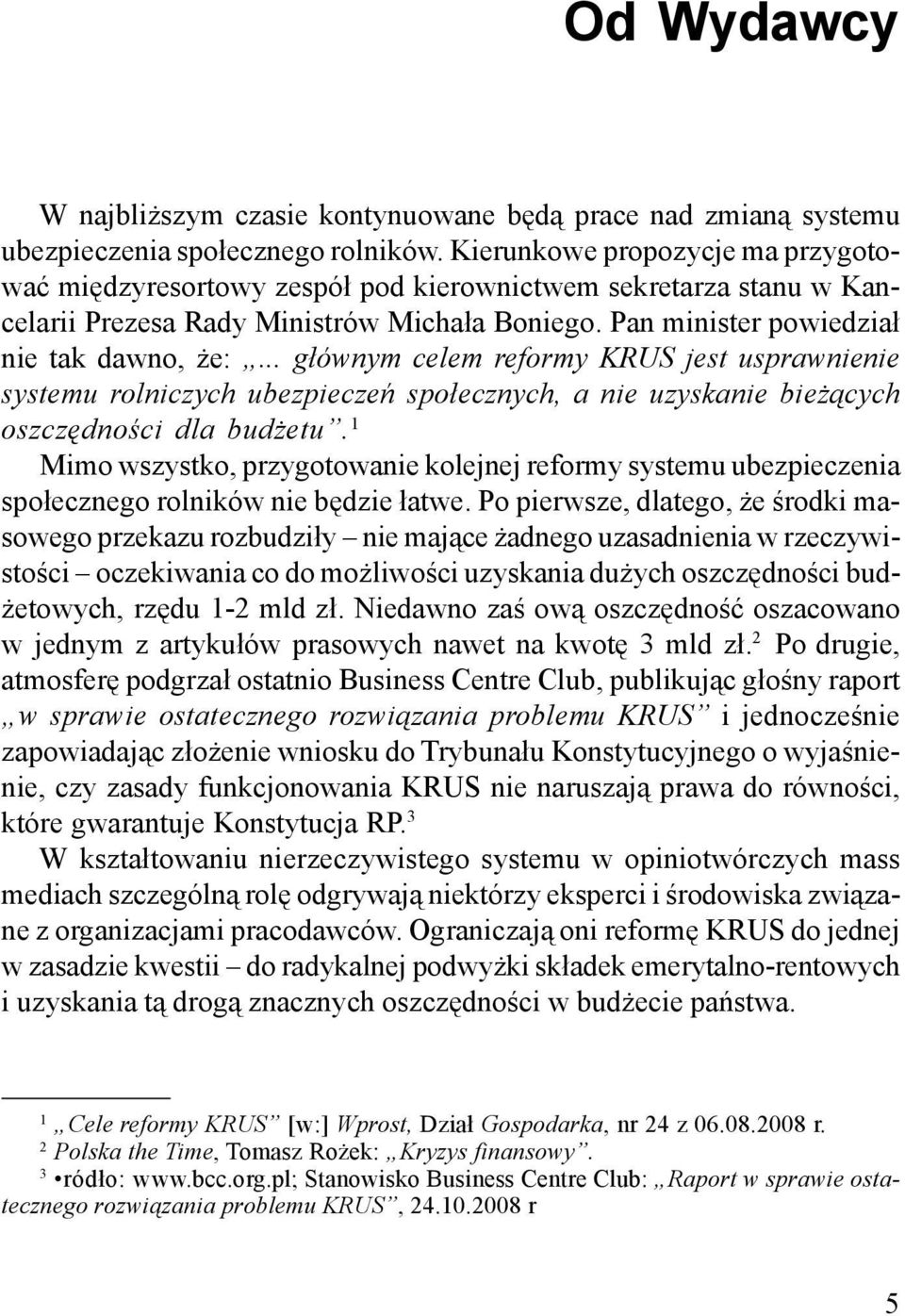 .. g³ównym celem reformy KRUS jest usprawnienie systemu rolniczych ubezpieczeñ spo³ecznych, a nie uzyskanie bie ¹cych oszczêdnoœci dla bud etu.