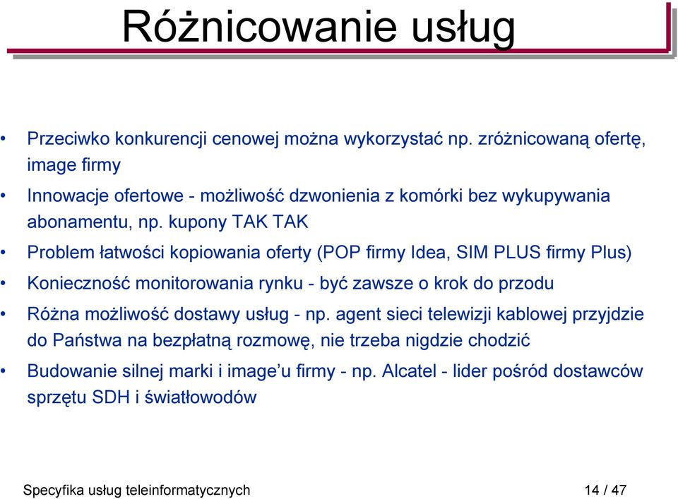 kupony TAK TAK Problem łatwości kopiowania oferty (POP firmy Idea, SIM PLUS firmy Plus) Konieczność monitorowania rynku - być zawsze o krok do przodu Różna
