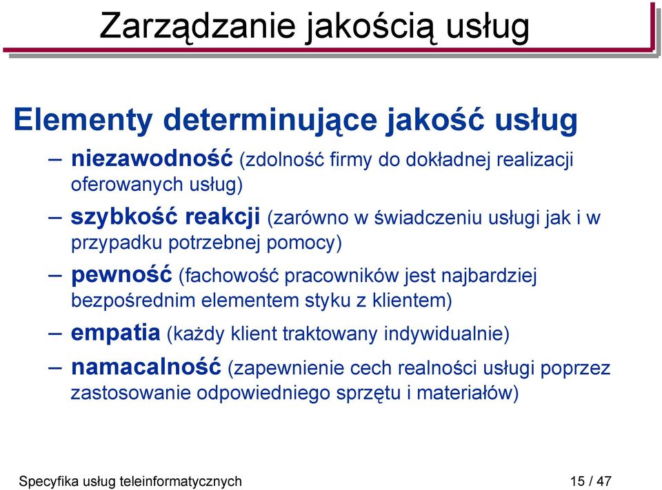 pracowników jest najbardziej bezpośrednim elementem styku z klientem) empatia (każdy klient traktowany indywidualnie)