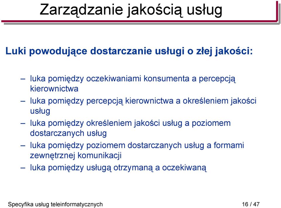 pomiędzy określeniem jakości usług a poziomem dostarczanych usług luka pomiędzy poziomem dostarczanych usług a