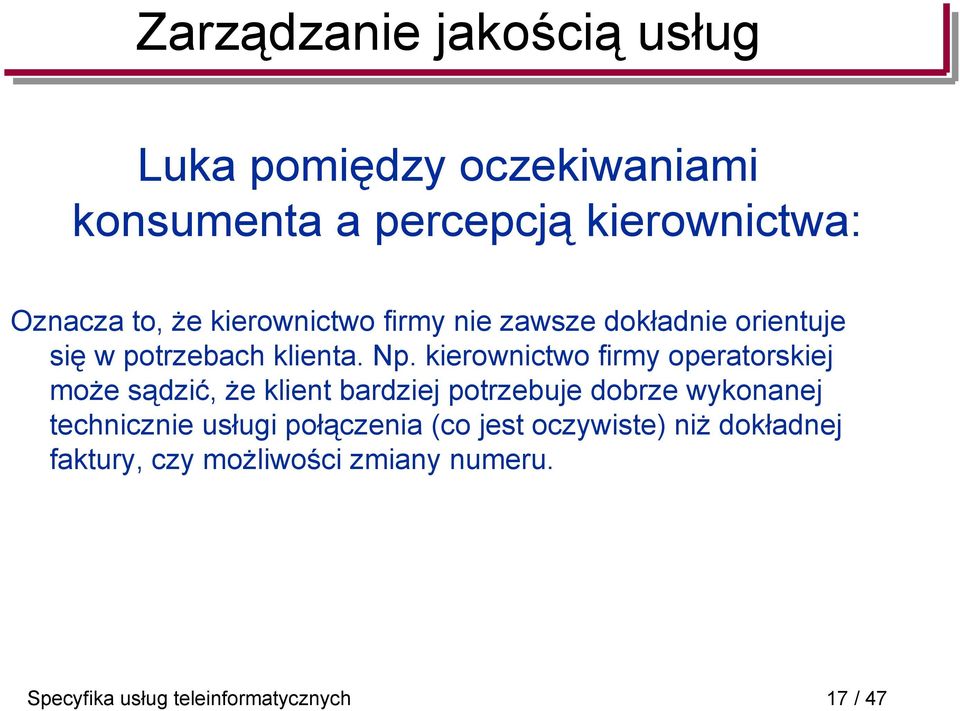 kierownictwo firmy operatorskiej może sądzić, że klient bardziej potrzebuje dobrze wykonanej technicznie
