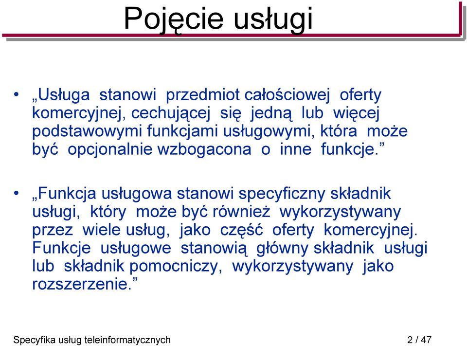 Funkcja usługowa stanowi specyficzny składnik usługi, który może być również wykorzystywany przez wiele usług, jako część