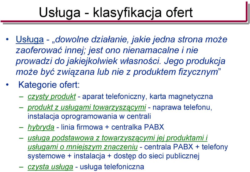 Jego produkcja może być związana lub nie z produktem fizycznym Kategorie ofert: czysty produkt - aparat telefoniczny, karta magnetyczna produkt z usługami