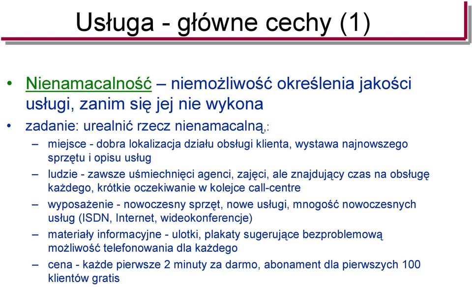 krótkie oczekiwanie w kolejce call-centre wyposażenie - nowoczesny sprzęt, nowe usługi, mnogość nowoczesnych usług (ISDN, Internet, wideokonferencje) materiały
