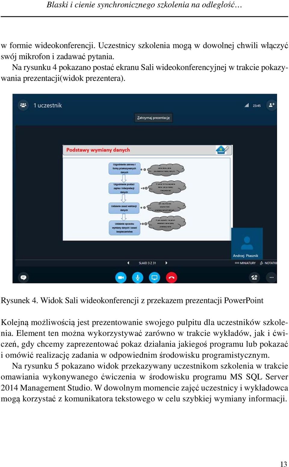 Widok Sali wideokonferencji z przekazem prezentacji PowerPoint Kolejną możliwością jest prezentowanie swojego pulpitu dla uczestników szkolenia.