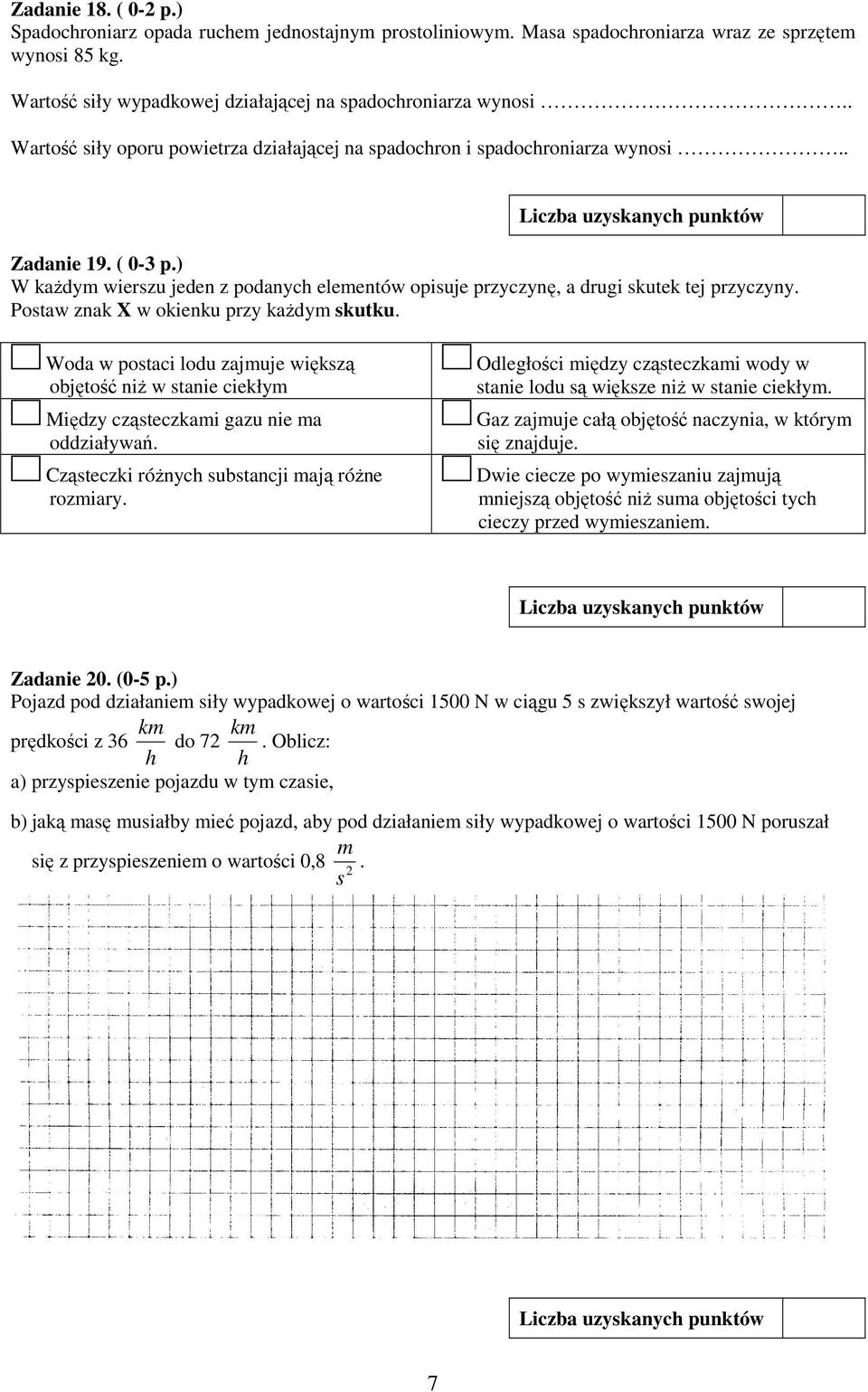 Postaw znak X w okienku przy kaŝdy skutku. Woda w postaci lodu zajuje większą objętość niŝ w stanie ciekły Między cząsteczkai gazu nie a oddziaływań. Cząsteczki róŝnych substancji ają róŝne roziary.