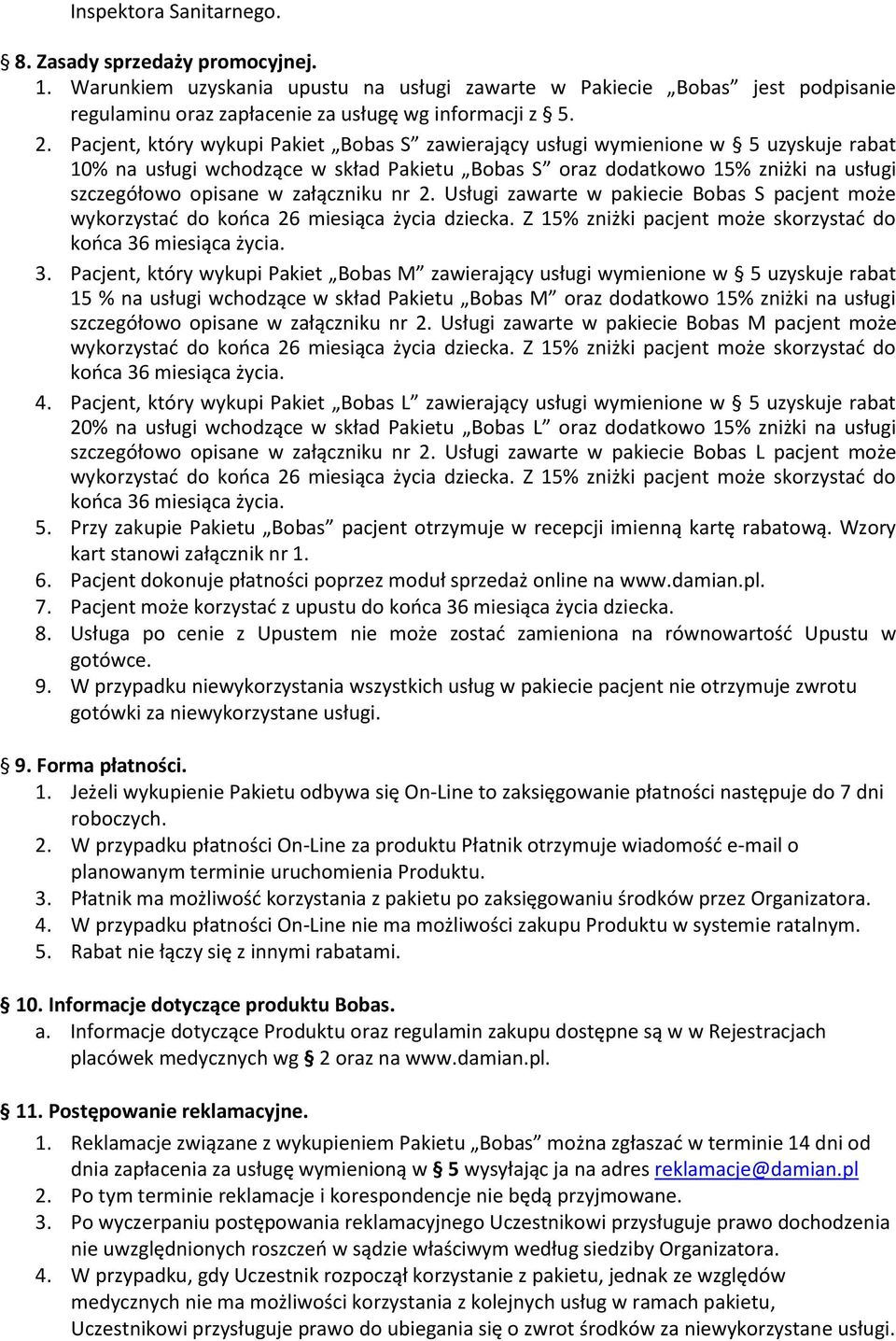 załączniku nr 2. Usługi zawarte w Bobas S pacjent może wykorzystać do końca 26 miesiąca życia dziecka. Z 15% zniżki pacjent może skorzystać do końca 36