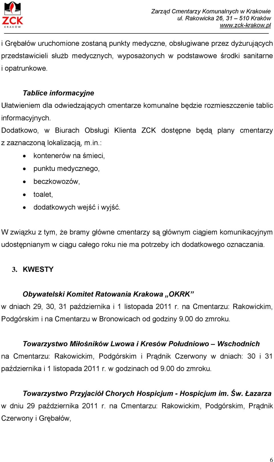 Tablice informacyjne Ułatwieniem dla odwiedzających cmentarze komunalne będzie rozmieszczenie tablic informacyjnych.