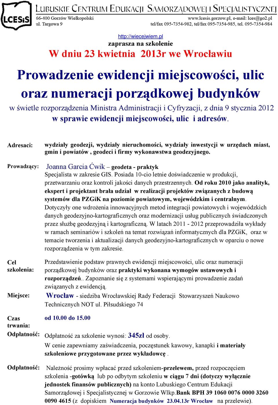 Cyfryzacji, z dnia 9 stycznia 2012 Adresaci: Prowadzący: Cel szkolenia: Miejsce: wydziały geodezji, wydziały nieruchomości, wydziały inwestycji w urzędach miast, gmin i powiatów, geodeci i firmy