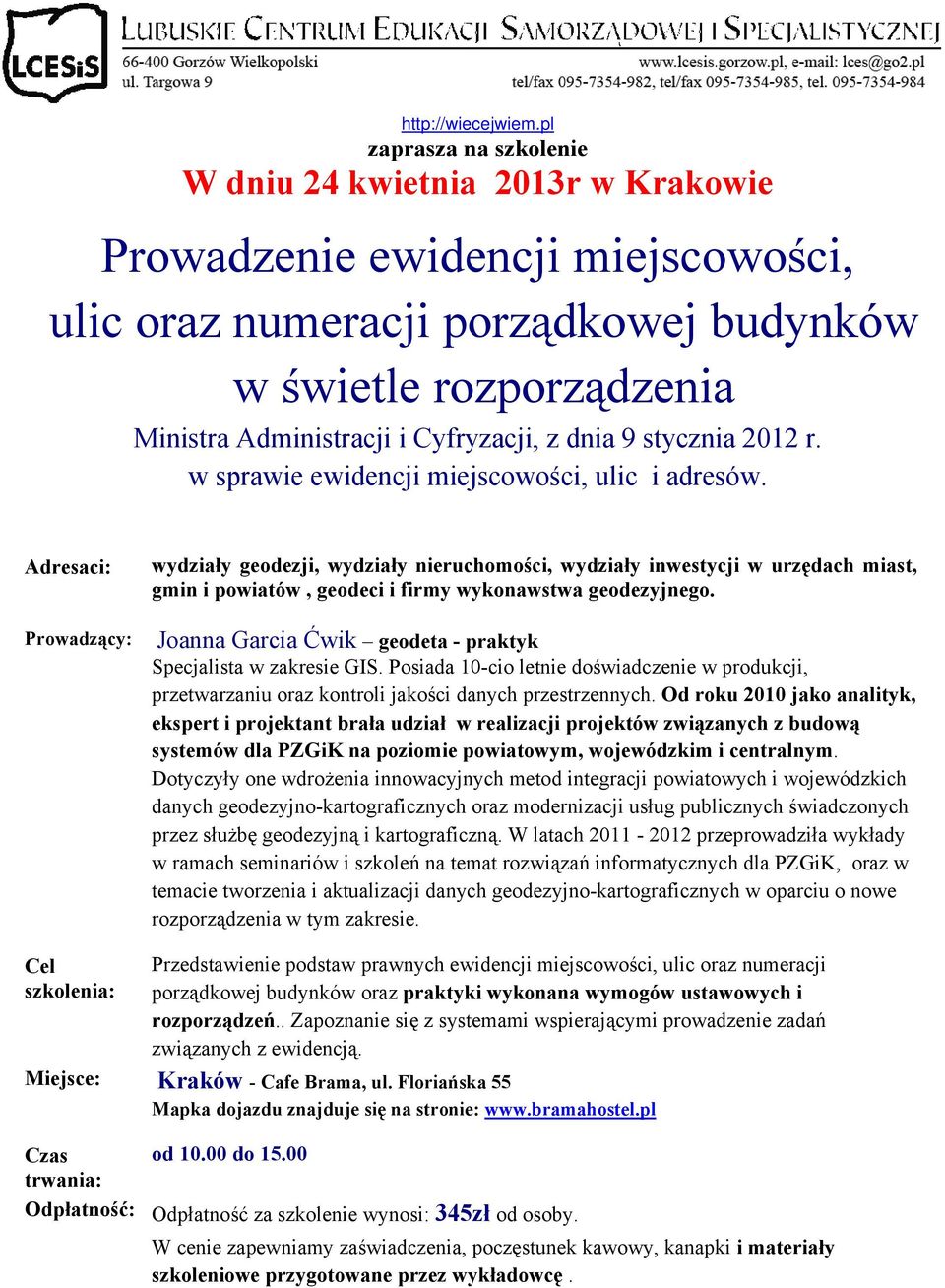 z dnia 9 stycznia 2012 r. Adresaci: Prowadzący: wydziały geodezji, wydziały nieruchomości, wydziały inwestycji w urzędach miast, gmin i powiatów, geodeci i firmy wykonawstwa geodezyjnego.