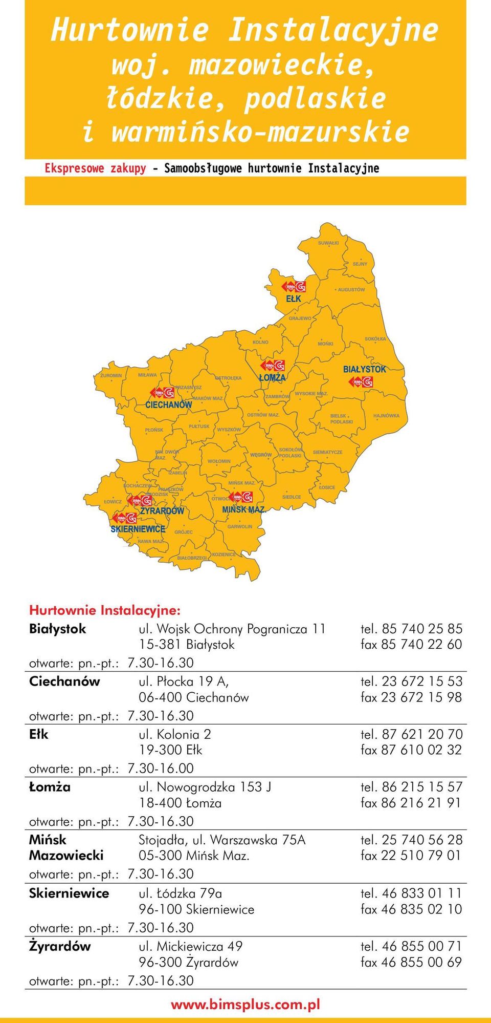 Nowogrodzka 153 J 18-400 Łomża otwarte: pn.-pt.: 7.30-16.30 Mińsk Mazowiecki Stojadła, ul. Warszawska 75A 05-300 Mińsk Maz. otwarte: pn.-pt.: 7.30-16.30 Skierniewice ul.