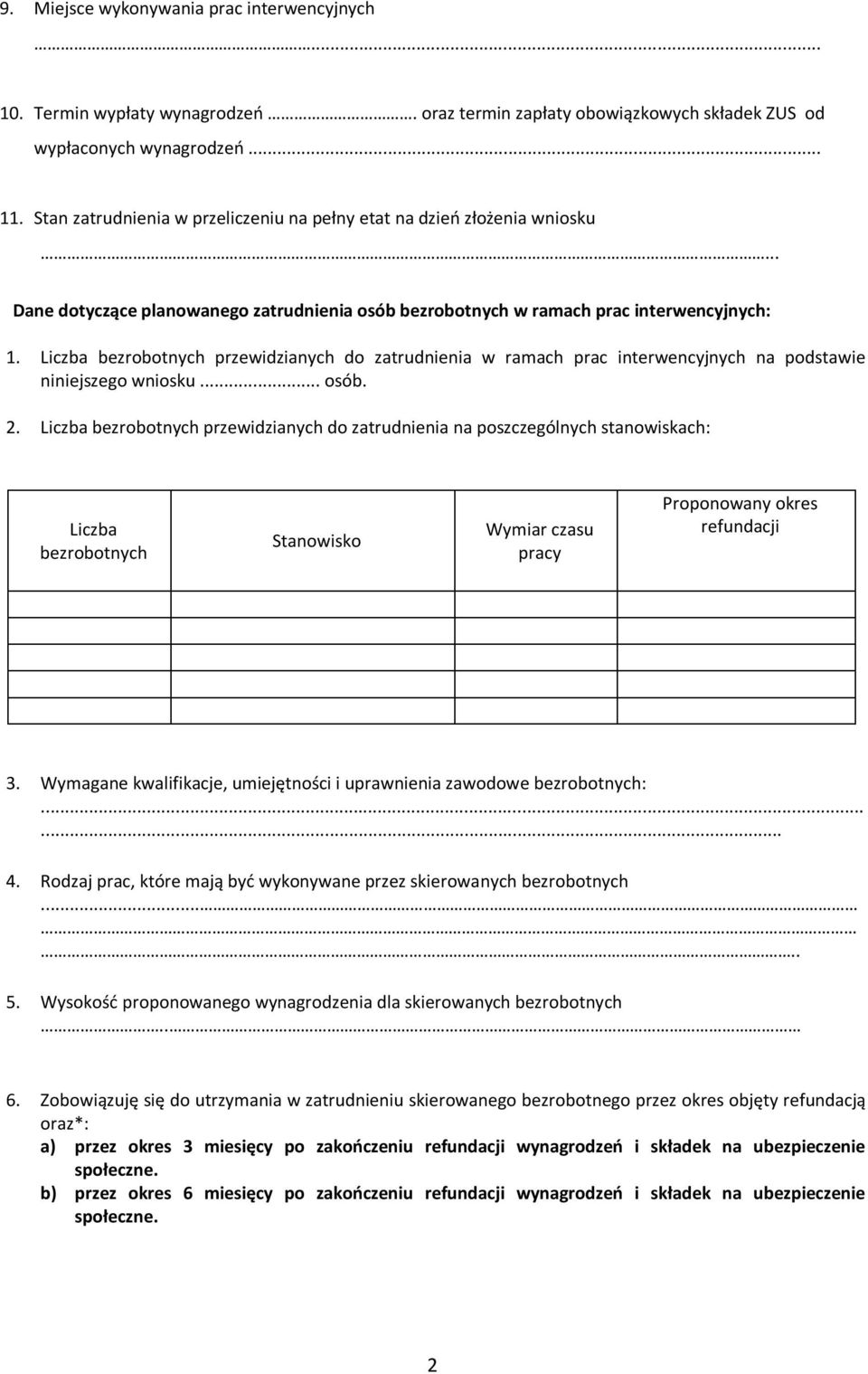 Liczba bezrobotnych przewidzianych do zatrudnienia w ramach prac interwencyjnych na podstawie niniejszego wniosku... osób. 2.